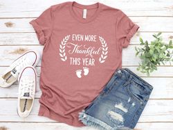 even more thankful this year shirt,thanksgiving pregnancy announcement,  thankful shirt, unisex shirt