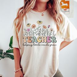 Comfort Colors Helping Little Minds Grow Shirt, Teacher Shirt, Teacher Appreciation, Inspirational Teacher Shirt, Teache