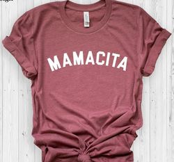 Funny Mom Shirt, Mom Shirt ,Mama Shirt, Mamacita Shirt, Baby Shower Gift, Mamacita Shirt,Mothers Day Shirt, Trendy Madre