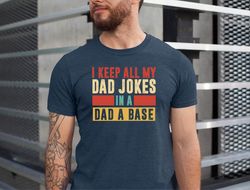 I Keep All My Dad Jokes In A Dad-a-base Shirt,New Dad Tee,Dad Shirt,Daddy Shirt,Fathers Day Shirt,Best Dad Tshirt,Gift