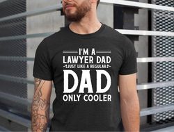 Im A Lawyer Dad Just Like A Regular Dad Only Cooler T-Shirt, Lawyer Dad Tshirt, Lawyer Dad Gift, Fathers Day Tshirt, Gif