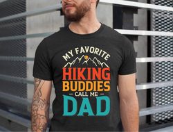 My Favorite Hiking Buddies Call Me Dad T-Shirt, Hiking Dad Shirt, Hiking Gift, Hiking Lover Dad Tshirt, Fathers Day Tshi