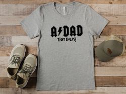 Father day, dad, daddy, Big brother, father gift,A Dad That Rocks Shirt Fathers Day Shirt, Funny Shirt for Men, Husband