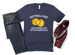 softball dad like a baseball dad but with bigger balls tshirt, bigger balls shirt, dad shirt, father shirt, sarcastic