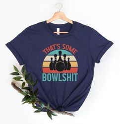 That Some Bowlshit Tshirt, Funny Bowling Shirt, Bowling Team Shirt, Bowling Party Outfit, TShirt for Bowling Lover, Bowl