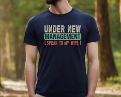 new husband gift shirt, newly married shirt,under new management, funny wedding shirt,husband to be,engagement gift