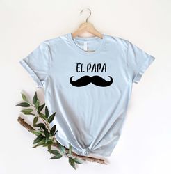 El Papa Shirt, Papa Shirt, Fathers Day Gift, Gift for Dad, Daddy Shirt, Gift for Husband, Dad Shirt, Gift For Him, Happy