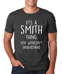 Its a Smith Thing You Wouldnt Understand T Shirt - Funny Valentines Day Fathers Day Gift Idea Tshirt Family Personalized
