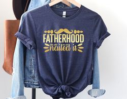 Fatherhood Nailed It Shirt, Fatherhood Shirt, Dad Shirt, Father Shirt, Fathers Day Shirt, Fathers Day Gift, Gift For Dad