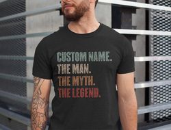 custom the man the myth the legend shirt - fathers day shirt, personalized gift for dad - dad gift papa