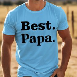 Best Papa Shirt, Best Dad Ever Shirts, Father's Day Gift, Best Daddy Ever T-shirt, Gifts for Dad, Fathers' Day Shirts,