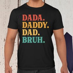 dada shirt - fathers day shirt - dad shirt, fathers day gift, dada daddy dad bruh shirt, sarcastic dad shirt, funny bruh