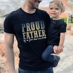 Proud Father Of a Few Bad Ass Kids Shirt, Fathers Day Shirt, Gift For Father, Gifts for Man, Daddy Shirt, Gift for Dad,