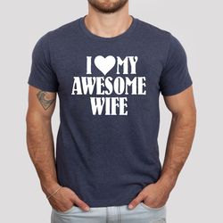 I Love My Awesome Wife Shirt, Husband Sweatshirt, Love Dad Tee, Heart Dad Hoodie, Parenting Shirts, Fathers Gift Ideas