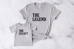 legend legacy shirts-daddy and me shirts-father son-funny family shirts -matching dad and baby shirts-legend dad shirt