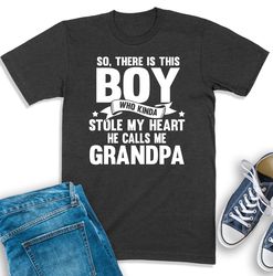 Grandpa Of A Boy Shirt, There Is This Boy Who Calls Me Grandpa, Gift For Grandpa, Best Grandpa Shirt, Grandpa Sweatshirt