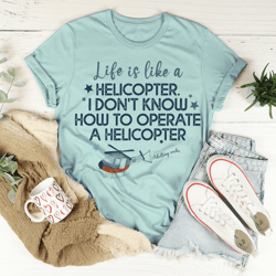 Life Is Like A Helicopter Tee