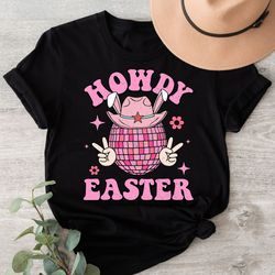Howdy Easter Shirt, Cowboy Hat Western Bunny Shirt, Cowgirl Easter Sweatshirt, Rodeo Easter Gift For Country Girl,Groovy