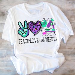 Peace Love Lab Week 2023 Shirt,Celebration Laboratory Tech Shirts,Cute Scientist Shirt,Lab Staff Gift, Medical Laborator