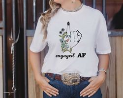 Engaged AF Shirt, Funny Bride Shirt, Wifey Shirts, Bride To Be Shirt,Gift Tee For Bride,Engagement Shirt,Wedding Tee,Eng