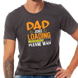 Dad Joke Loading Please Wait Shirt, Dad Birthday Gift, Dad Life Shirt, Cool Dad Shirt, Cute Dad Shirt, New Dad Shirt, N1