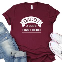 Daddy A Sons First Hero Shirt, Fathers Day Gift, Dad Birthday Gift, Dad Life Shirt, Funny Saying Shirt, Custom Crewneck