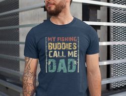 Fishing Dad Shirt, Fishing Gift, Fishing Lover Dad Tshirt, My Fishing Buddies Call Me Dad Tshirt, Fathers Day Tshirt,