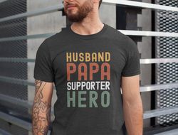 Husband Papa Supporter Hero Shirt, Fathers Day Gift, Gift for Papa, Gift for Husband, Funny Hero Papa Shirt, Supporter