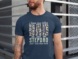 I Have Two Titles Dad and Stepdad Shirt, Dad and Stepdad Shirt, Fathers Day Gift Tshirt, Funny Stepdad Shirt, I Rock The