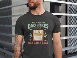 I Keep All My Dad Jokes In A Dad-a-Base Shirt, Dadabase Tshirt, New Dad Shirt, Dad Shirt, Daddy Shirt, Fathers Day Shirt