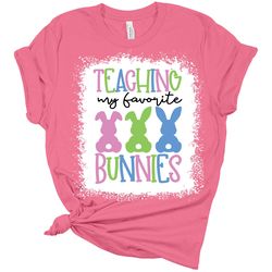 Teaching My Favorite Bunnies Womens Bella Easter T-Shirt, Easter Gift, Bunny Shirts, Happy Easter Shirt, Teacher Easter