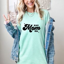 In My Mom Era Shirt, Mom Shirt, Mom Life Shirt, Best Mom Shirt, Funny Mom Shirt, Cool Mom Shirt, Trendy Mom Tee