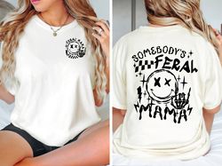 Somebodys Feral Mama T-Shirt, Feral Mama T-Shirt, Mom Shirt, Mom Life Shirt, Gift For Mom, Trendy Mama Shirt, Sarcastic