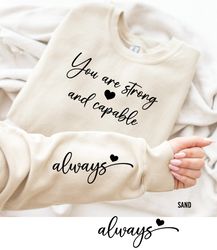 You Are Strong and Capable Sweatshirt, Motivation Sweatshirt, Always Sleeve Design, Inspirational Sweater, Affirmation S