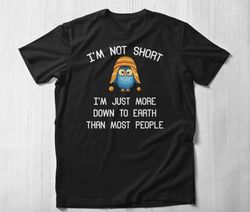 Im Not Short Im Just More Down To Earth T-Shirt, Funny Womens T-Shirt Im Not Short Im Fun Sized Im Not Short Quotes Not