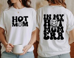 In My Hot Mom Era Shirt, Hot Mom Shirt,  Mom Shirt, Mama Shirt, Mothers Day Shirt,New Mom Shirt, Birthday Mom, Gift For