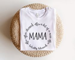 blessed mama shirt, christian mom shirt, mothers day gift, womens shirt for mothers day, positive quotes affirmations mo
