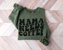 Mama Needs Coffee Sweatshirt, Mothers Day Crewneck, Mama Sweatshirt, Mothers Day Coffee Shirt, Caffeine Mom Shirt, Coffe