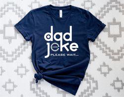 Dad Joke Loading Please Wait Shirt, Fathers Day Gift Tee, Dad Joke Loading Shirt, Joke Dad Tee, Funny Daddy Shirt