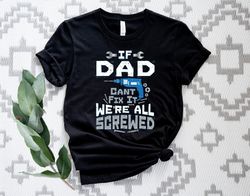 If Dad Cant Fix It we are all Screwed Shirt, DAD T-Shirt, Gift for Dad Fix T-shirt, Funny Shirt Men, Fathers Day Shirts