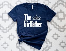 The Girlfather Tshirt, Girl Father Shirt, Girlfather Gift Tee, Girl Lover Shirt, Fathers Day Gift for Shirt, Crown Girl