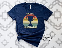 trophy husband t-shirt, fathers day shirt, husband gift tshirt, gift for husband tee, anniversary present husband shirt