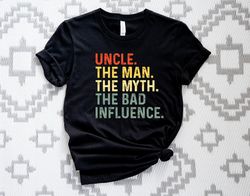 Uncle The Man The MYTH The Bad Influence T-Shirt, Uncle T-shirt, The Man The MYTH Tee, Fathers Day Tshirt