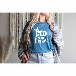 Ceo of the Home Shirt, Big Family Shirt, Strong Mom Shirt, Boss Mom Shirt, New Mommy Shirt, Promoted Mom Gift, Boy Mom S