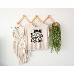 Chasing Toddlers Is My Cardio Crop Top, Mom And Daughter Gift, Happy Mom Crop Top, Grandma Lover Gift, Mama Family Crop,