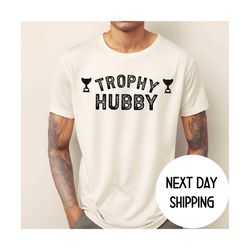 trophy hubby shirt, gift for him ,funny husband shirt, gift from wife, anniversary gift for him, gift for husband, anniv