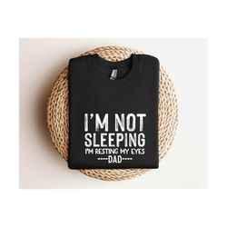 I'm Not Sleeping I'm Resting My Eyes , Funny Father's Day Gift ,Father's Day Gift From Daughter , My Father Shirt ,Dad H