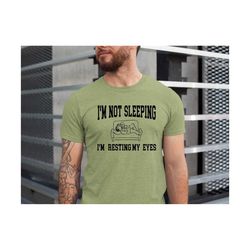 Funny Father's Day Gift , I'm Not Sleeping I'm Resting My Eyes , Father's Day Gift From Daughter , My Father Shirt ,Dad