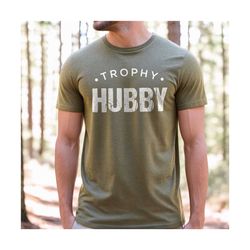 Trophy Hubby Shirt, Gift for Him, Funny Husband Shirt, Gift from Wife, Anniversary Gift for Him, Gift for Husband, Anniv