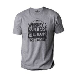 Whiskey & Duct Tape The Real Men's First Aid Kit Tshirt, Funny Shirt Men, Fathers Day Gift, Sarcasm Tshirt, Funny Duct T